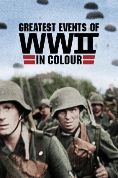 Những sự kiện lớn nhất Thế chiến II (bản màu) (Greatest Events of WWII in Colour)