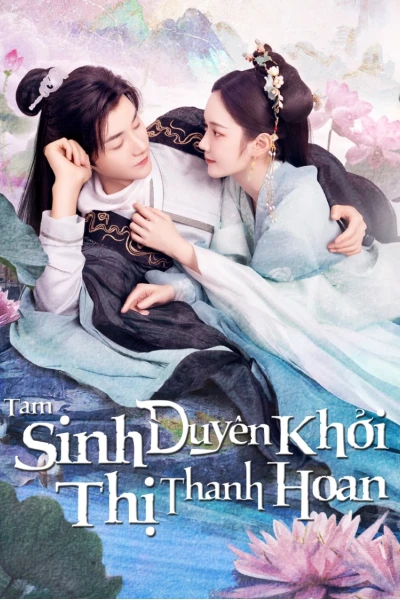 Tam Sinh Duyên Khởi Thị Thanh Hoan (The Origin of Eternity)