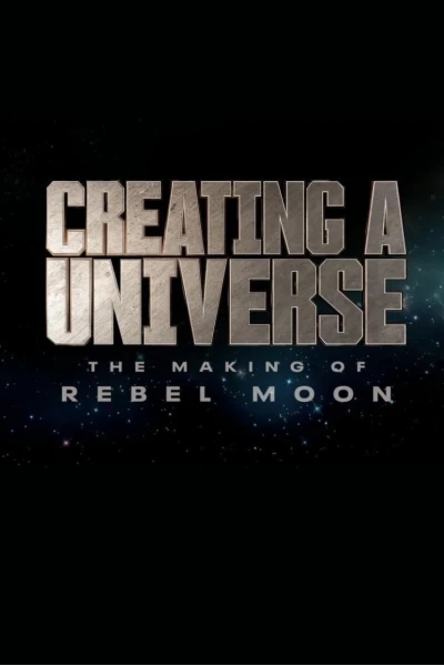Tạo nên một vũ trụ - Hậu trường Rebel Moon (Creating a Universe - The Making of Rebel Moon)