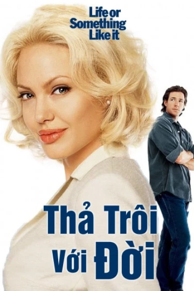 Thả Trôi Với Đời (Life or Something Like It)