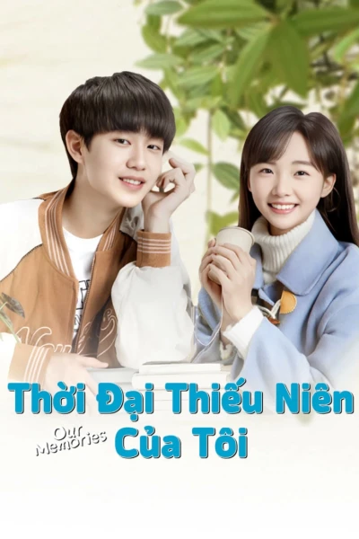 Thời Đại Thiếu Niên Của Tôi (Our Memories)