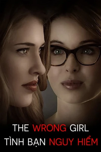 Tình Bạn Nguy Hiểm (The Wrong Girl)