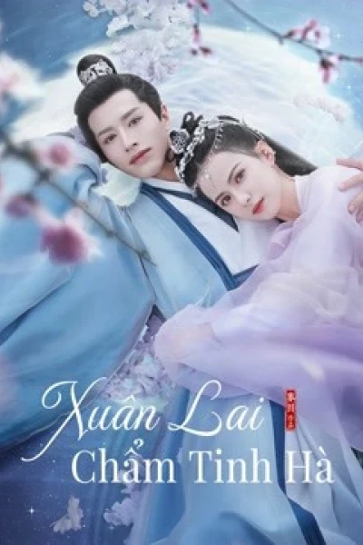 Xuân Lai Chẩm Tinh Hà (Cry Me A River of Stars)