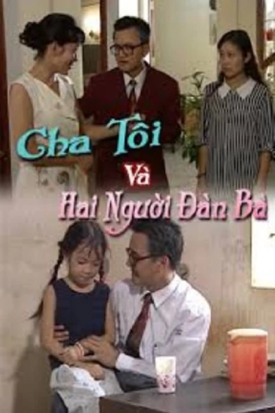 Cha Tôi Và Hai Người Đàn Bà (My Father and His Two Women)