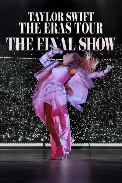 Taylor Swift : The Eras Tour - Show Kết Màn (Taylor Swift | The Eras Tour | The Final Show)