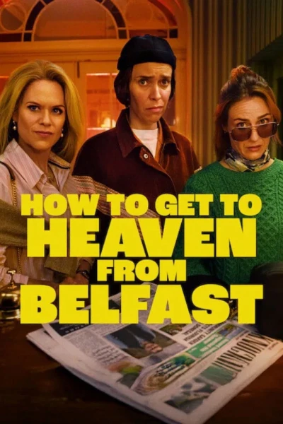 Từ Belfast Tới Thiên Đường (How to Get to Heaven from Belfast)